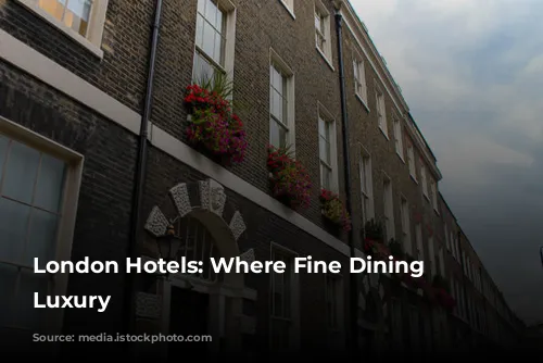 London Hotels: Where Fine Dining Meets Luxury