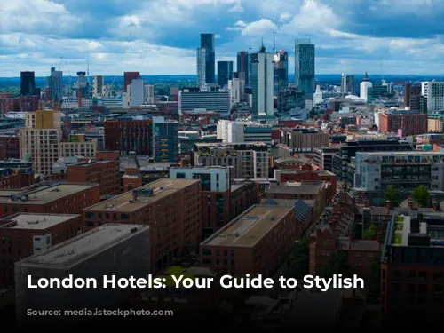 London Hotels: Your Guide to Stylish Stays