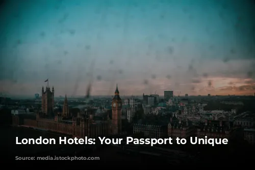 London Hotels: Your Passport to Unique Neighborhoods