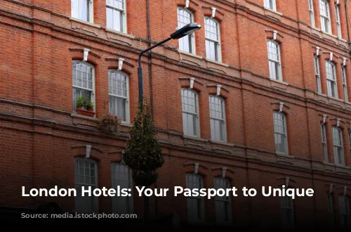 London Hotels: Your Passport to Unique Neighborhoods