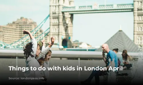 Things to do with kids in London April