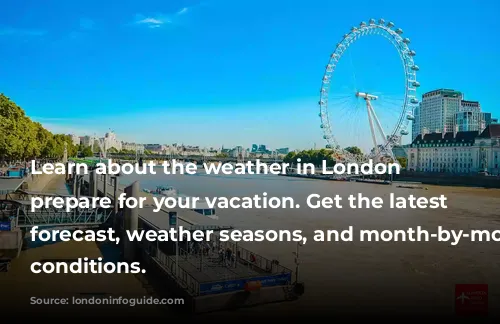 Learn about the weather in London to prepare for your vacation. Get the latest weather forecast, weather seasons, and month-by-month climate conditions.