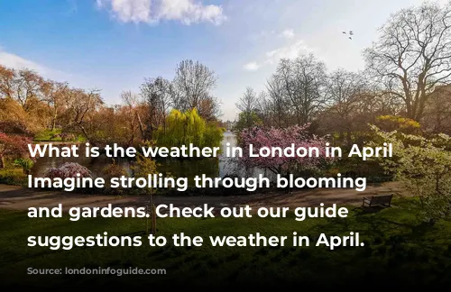 What is the weather in London in April like? Imagine strolling through blooming parks and gardens. Check out our guide of suggestions to the weather in April.