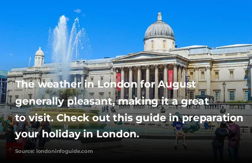 The weather in London for August is generally pleasant, making it a great time to visit. Check out this guide in preparation for your holiday in London.