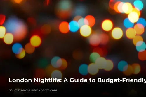 London Nightlife: A Guide to Budget-Friendly Fun