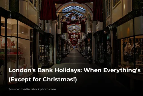 London's Bank Holidays: When Everything's Open (Except for Christmas!)