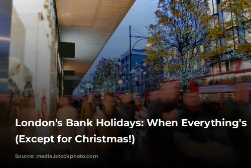 London's Bank Holidays: When Everything's Open (Except for Christmas!)