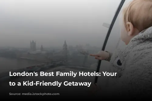 London's Best Family Hotels: Your Guide to a Kid-Friendly Getaway