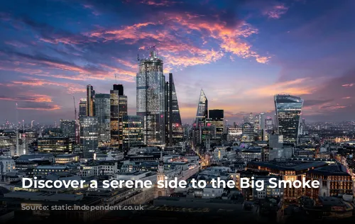 Discover a serene side to the Big Smoke