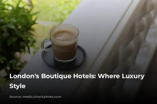 London's Boutique Hotels: Where Luxury Meets Style