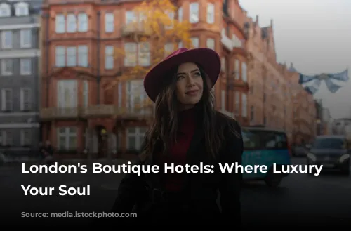 London's Boutique Hotels: Where Luxury Meets Your Soul