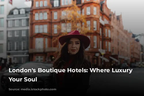 London's Boutique Hotels: Where Luxury Meets Your Soul