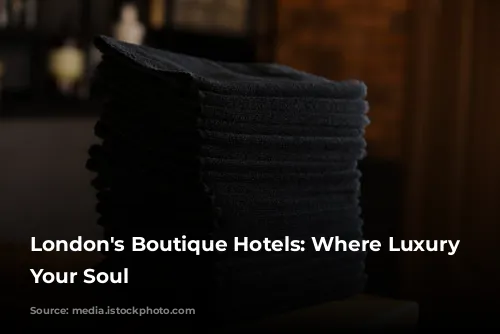 London's Boutique Hotels: Where Luxury Meets Your Soul