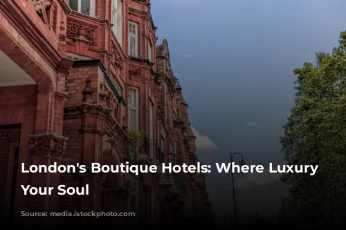 London's Boutique Hotels: Where Luxury Meets Your Soul