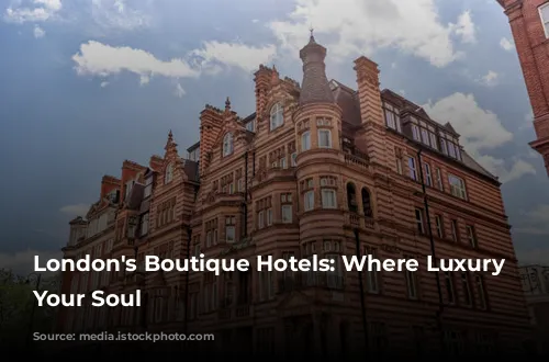 London's Boutique Hotels: Where Luxury Meets Your Soul