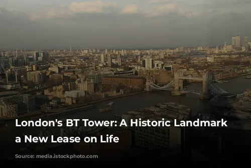 London's BT Tower: A Historic Landmark Gets a New Lease on Life