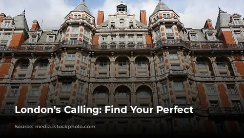 London's Calling: Find Your Perfect Hotel