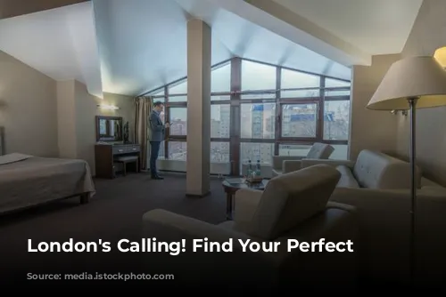 London's Calling! Find Your Perfect Hotel