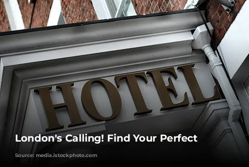 London's Calling! Find Your Perfect Hotel