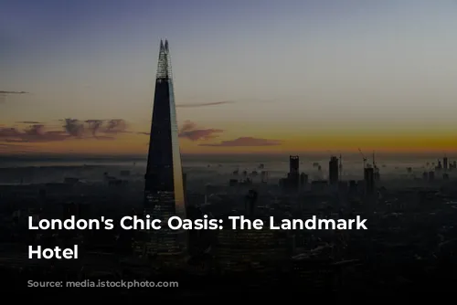 London's Chic Oasis: The Landmark London Hotel