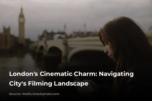 London's Cinematic Charm: Navigating the City's Filming Landscape