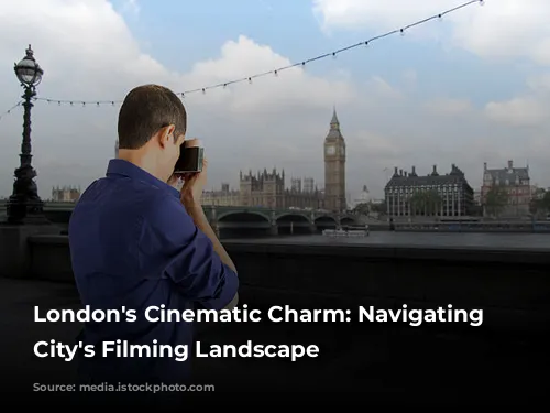 London's Cinematic Charm: Navigating the City's Filming Landscape