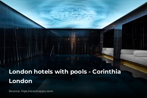 London hotels with pools - Corinthia Hotel London