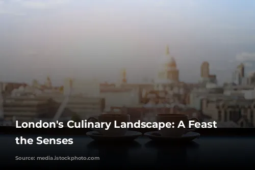 London's Culinary Landscape: A Feast for the Senses