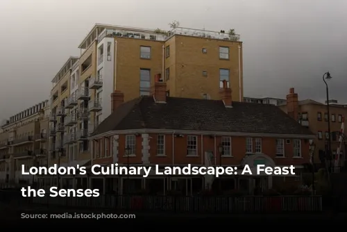 London's Culinary Landscape: A Feast for the Senses