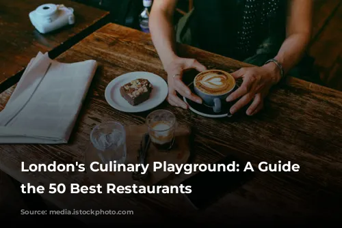 London's Culinary Playground: A Guide to the 50 Best Restaurants