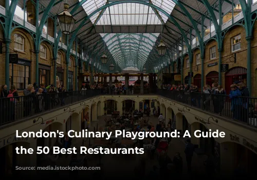 London's Culinary Playground: A Guide to the 50 Best Restaurants