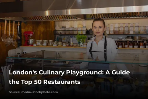 London's Culinary Playground: A Guide to the Top 50 Restaurants