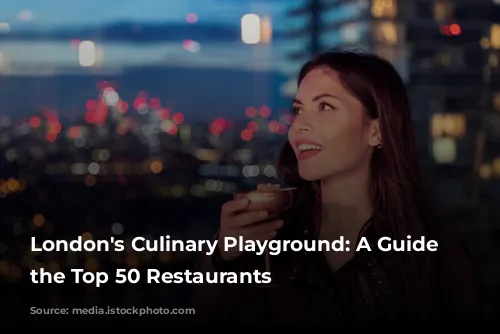 London's Culinary Playground: A Guide to the Top 50 Restaurants