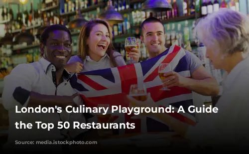 London's Culinary Playground: A Guide to the Top 50 Restaurants