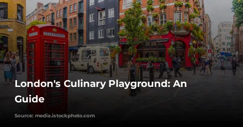 London's Culinary Playground: An Essential Guide