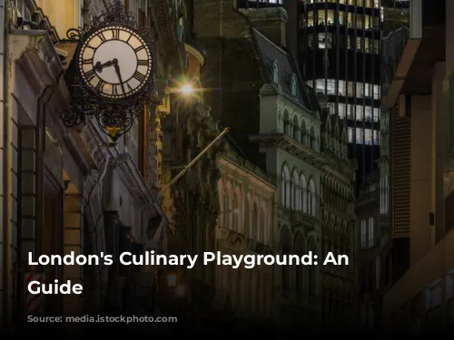 London's Culinary Playground: An Essential Guide