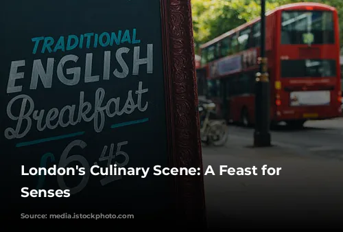 London's Culinary Scene: A Feast for the Senses