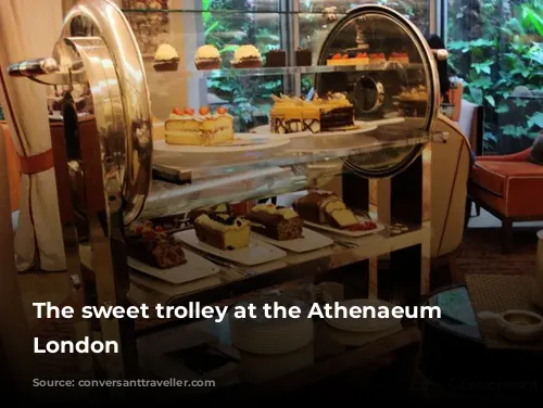 The sweet trolley at the Athenaeum Hotel, London