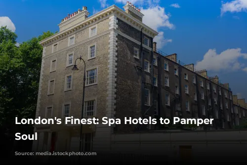 London's Finest: Spa Hotels to Pamper Your Soul