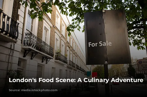 London's Food Scene: A Culinary Adventure Awaits!