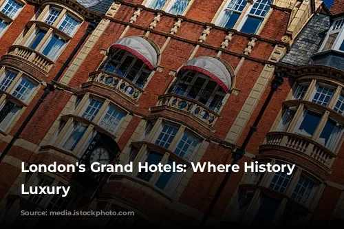 London's Grand Hotels: Where History Meets Luxury