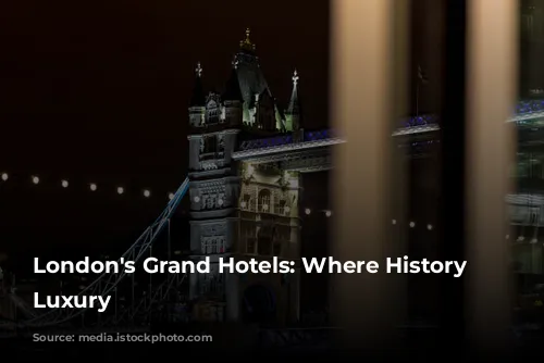 London's Grand Hotels: Where History Meets Luxury