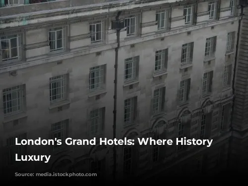 London's Grand Hotels: Where History Meets Luxury