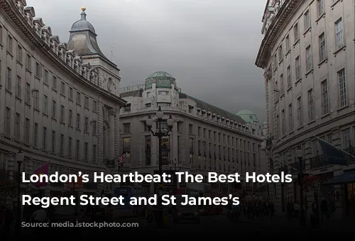 London’s Heartbeat: The Best Hotels in Regent Street and St James’s