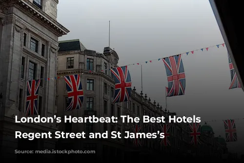 London’s Heartbeat: The Best Hotels in Regent Street and St James’s