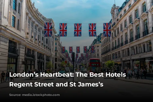 London’s Heartbeat: The Best Hotels in Regent Street and St James’s