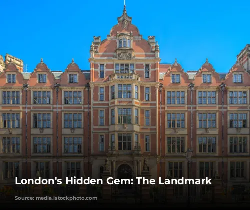 London's Hidden Gem: The Landmark Hotel