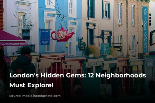 London's Hidden Gems: 12 Neighborhoods You Must Explore!