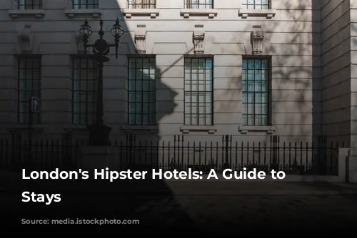 London's Hipster Hotels: A Guide to Stylish Stays