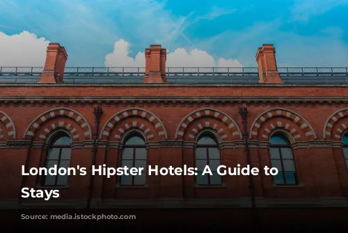 London's Hipster Hotels: A Guide to Stylish Stays